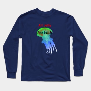 All Jelly, No Fish - Funny Jellyfish Design Long Sleeve T-Shirt